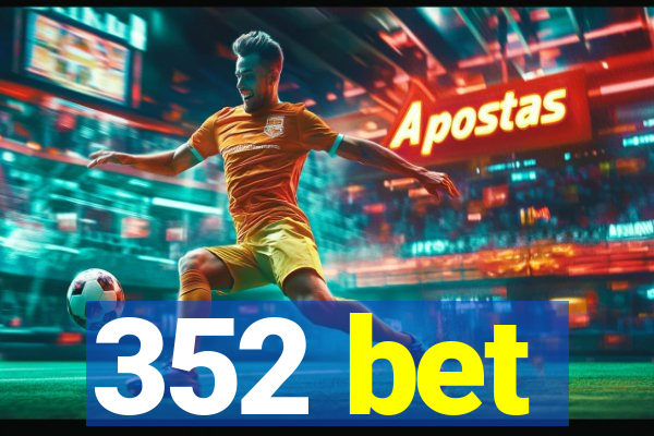 352 bet